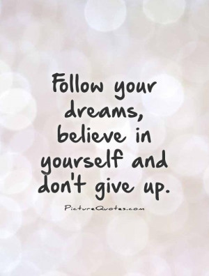 ... your dreams, believe in yourself and don't give up Picture Quote #1