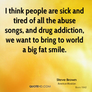 think people are sick and tired of all the abuse songs, and drug ...