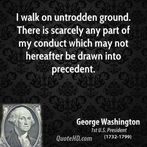 george-washington-president-quote-i-walk-on-untrodden-ground-there-is ...