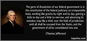 ... and the government of all be consolidated into one. - Thomas Jefferson