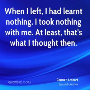 Carmen Laforet - When I left, I had learnt nothing. I took nothing ...