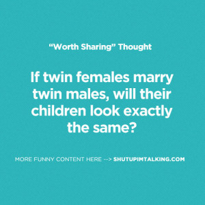If twin females marry twin males, will their children look exactly the ...