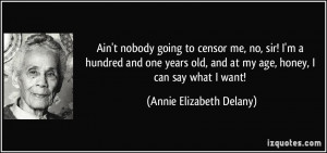 Ain't nobody going to censor me, no, sir! I'm a hundred and one years ...