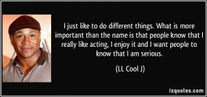 ... people know that I really like acting, I enjoy it and I want people to