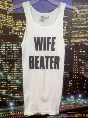 WIFE BEATER!