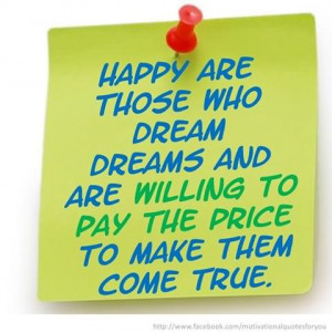 ... dream dreams and are willing to pay the price to make them come true