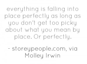 everything is falling into place perfectly as long as you