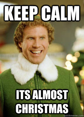 keep calm its almost christmas - Calm down its almost Christmas