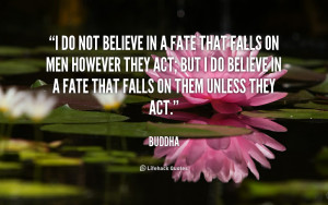 quote-Buddha-i-do-not-believe-in-a-fate-907.png