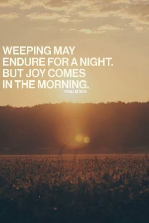 Joy comes in the morning