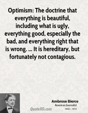 Optimism: The doctrine that everything is beautiful, including what is ...