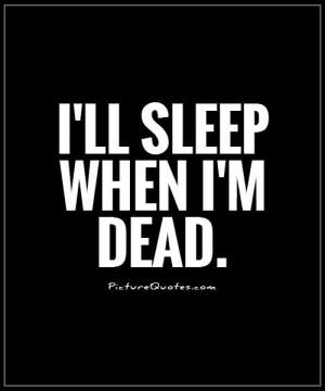 Quotes Motivational Quotes Sleep Quotes Dead Quotes Funny Sleep Quotes ...