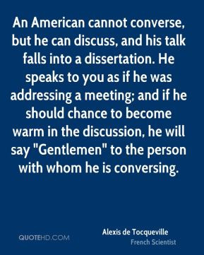 Alexis de Tocqueville - An American cannot converse, but he can ...
