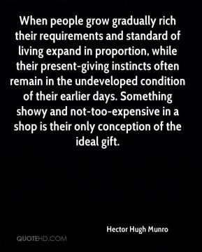 Hector Hugh Munro - When people grow gradually rich their requirements ...