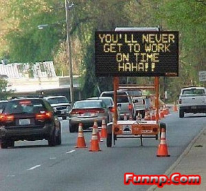 1368014670-funny_sign_you_will_never_get_to_work_on_time.jpg