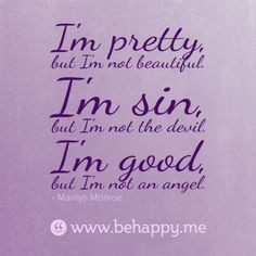 pretty, but I'm not beautiful. I'm sin, but I'm not the devil. I'm ...