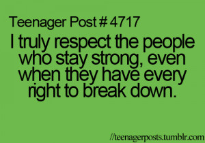 truly respect the people who stay strong, even when they have every ...
