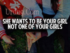 SHE WANTS TO BE YOUR GIRL NOT ONE OF YOUR GIRLS (She Quotes)