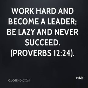 bible quote work hard and become a leader be lazy and never succeed