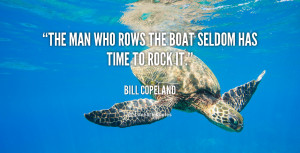 quote-Bill-Copeland-the-man-who-rows-the-boat-seldom-57613.png