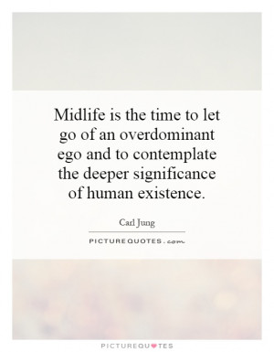 Midlife is the time to let go of an overdominant ego and to ...