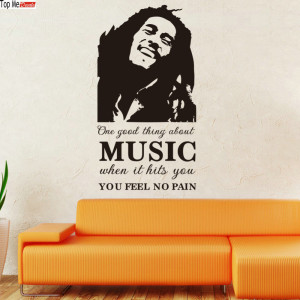 Bob Marley one good thing about music when it hits you,you feel no ...