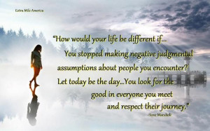 be different if…You stopped making negative judgmental assumptions ...