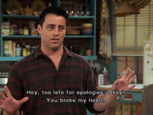 LOL funny quote text friends fun F.R.I.E.N.D.S joey heart broke stupid ...