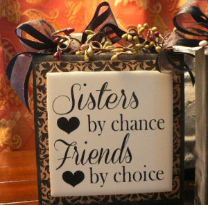 Sisters by Chance, Friends by Choice - Wood block with vinyl saying on ...