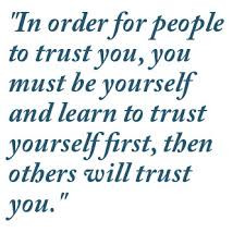 ... And Learn To Trust Yourself First, Then Others Will Trust You