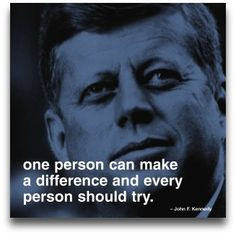 One person can make a difference, and everyone should try. John F ...