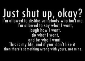 JUST SHUT UP, OKAY? ;)