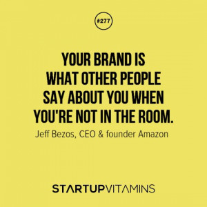 Your brand is what other people say about you when you're not in the ...