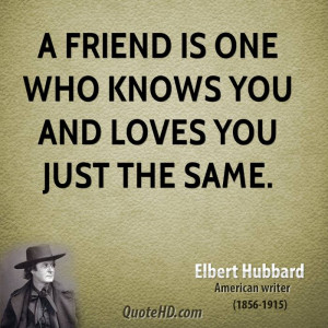 elbert-hubbard-friendship-quotes-a-friend-is-one-who-knows-you-and.jpg