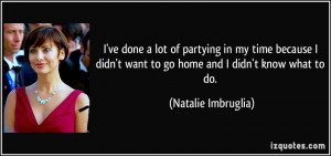 ... want to go home and I didn't know what to do. - Natalie Imbruglia