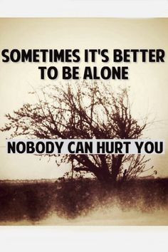 This is so true, no friends, no love, people don't really care