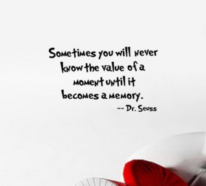 NEW-Dr-Seuss-Sometimes-you-will-never-know-the-value-of-a-moment-until ...