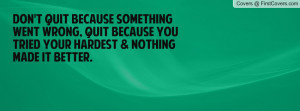 don't quit because something went wrong , Pictures , quit because you ...