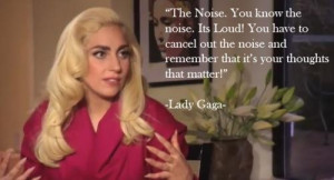 Lady gaga quotes sayings noise thoughts
