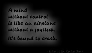 mind without control is like an airplane without a joystick. It's ...