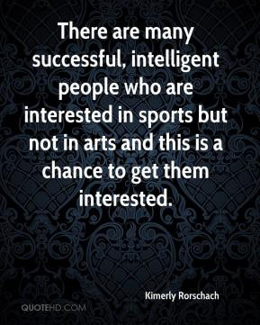 Kimerly Rorschach - There are many successful, intelligent people who ...