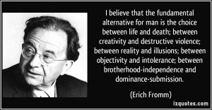 ... brotherhood-independence and dominance-submission. - Erich Fromm