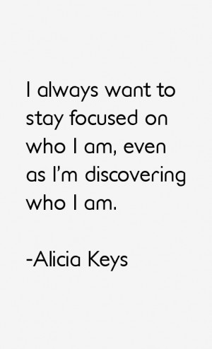 always want to stay focused on who I am, even as I'm discovering who ...