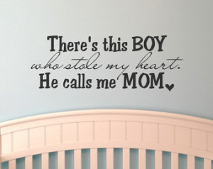 ... this boy who stole my heart. He calls me mom vinyl wall decal quote