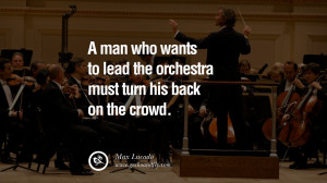 ... to lead the orchestra must turn his back on the crowd. – Max Lucado