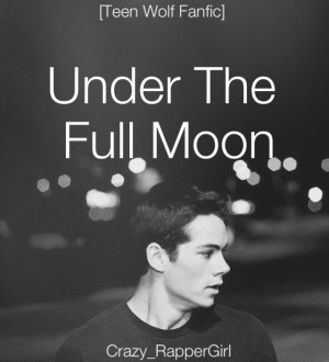 Under The Full Moon[Teen Wolf Fan fiction;Stiles Stilinski]