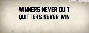 Winners Never QuitQuitters Never Win Profile Facebook Covers