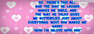 So there's this boy and the way he laughsmakes me smile, andthe way he ...