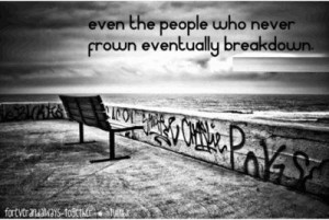 Even the people who never frown eventually break down.