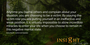 Anytime you blame others and complain about your situation, you are ...